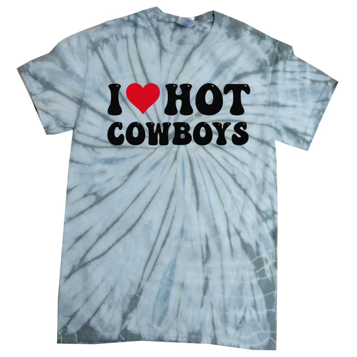 I Love Hot Cowboys I Heart Cow Funny Country Western Tie-Dye T-Shirt