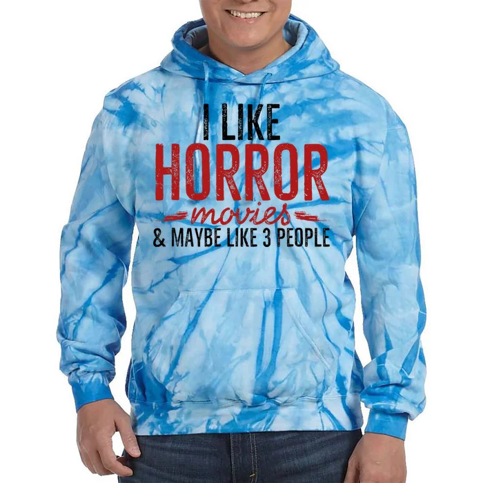 I Like Horror Movies And Maybe Like 3 People Funny Movie Tie Dye Hoodie