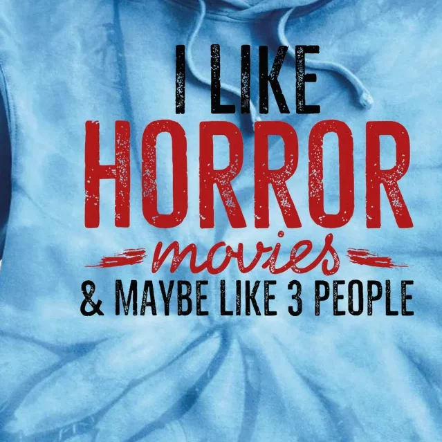 I Like Horror Movies And Maybe Like 3 People Funny Movie Tie Dye Hoodie