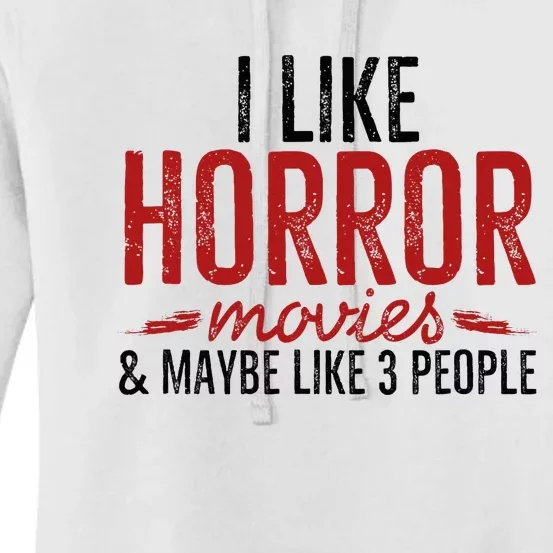 I Like Horror Movies And Maybe Like 3 People Funny Movie Women's Pullover Hoodie