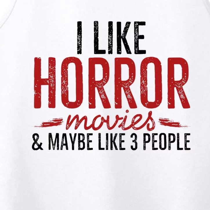 I Like Horror Movies And Maybe Like 3 People Funny Movie Performance Tank