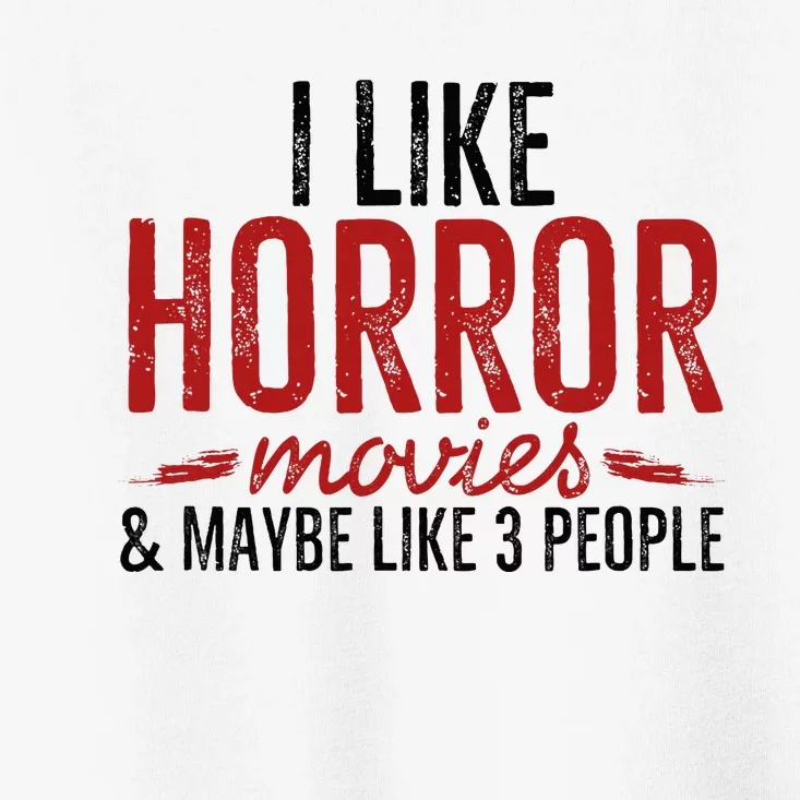 I Like Horror Movies And Maybe Like 3 People Funny Movie Toddler T-Shirt