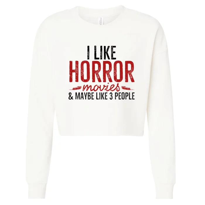 I Like Horror Movies And Maybe Like 3 People Funny Movie Cropped Pullover Crew