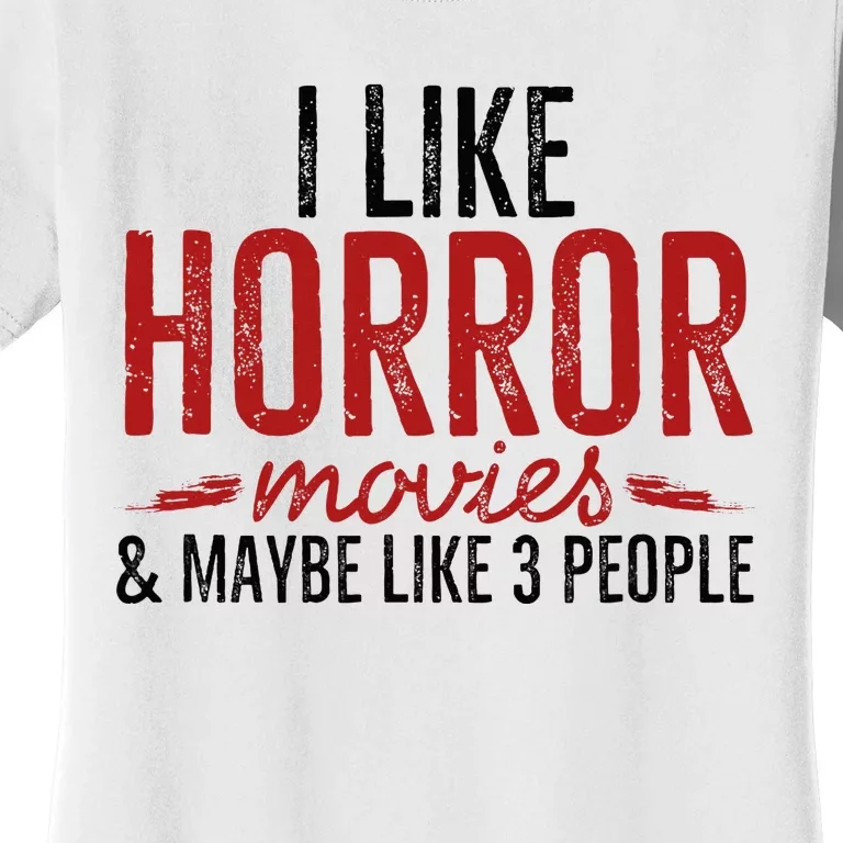 I Like Horror Movies And Maybe Like 3 People Funny Movie Women's T-Shirt