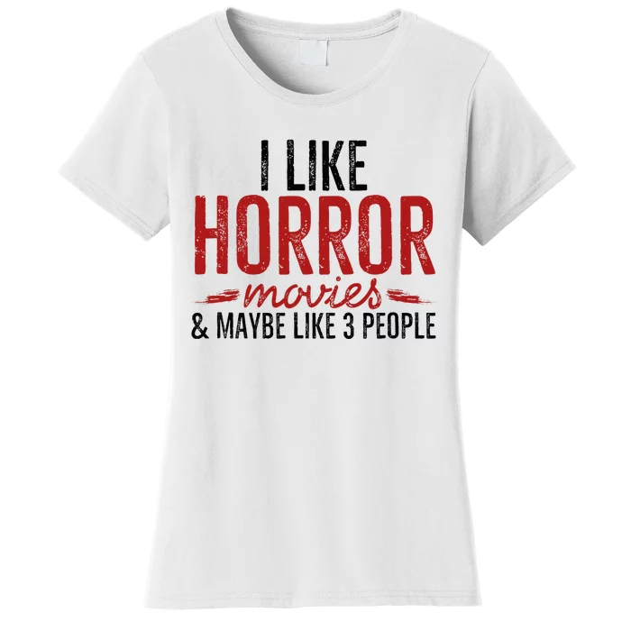 I Like Horror Movies And Maybe Like 3 People Funny Movie Women's T-Shirt