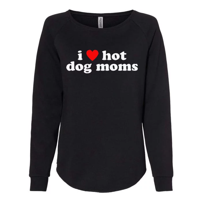 I Love Hot Dog Moms! Funny Cute Dog Lover Flirtatious Humor Womens California Wash Sweatshirt