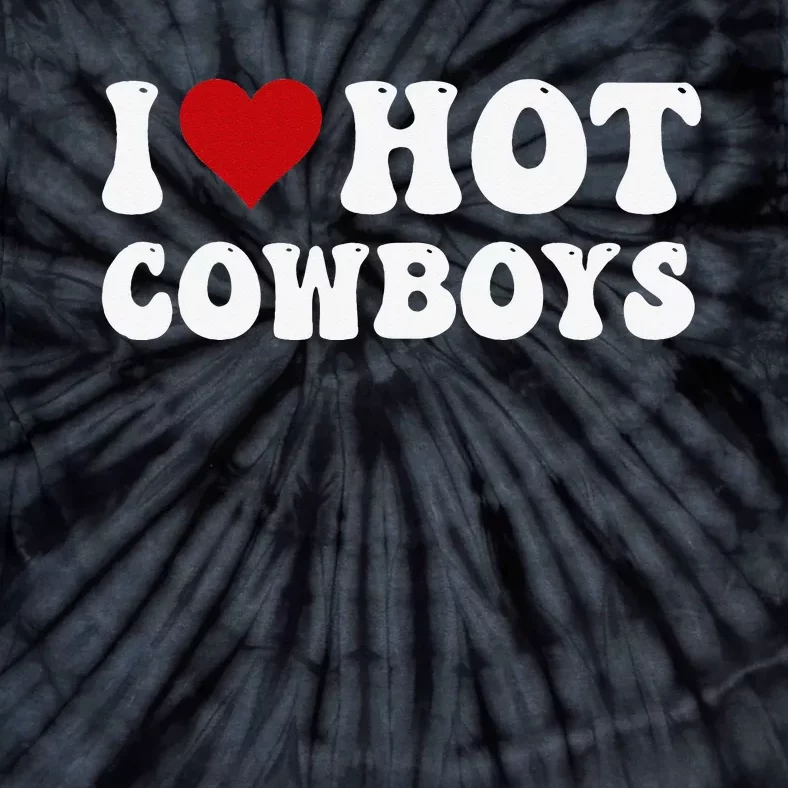 I Love Hot Cowboys I Heart Cowboys Country Western Tie-Dye T-Shirt