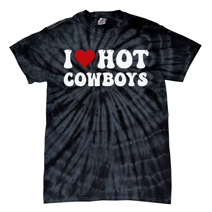 I Love Hot Cowboys I Heart Cowboys Country Western Tie-Dye T-Shirt