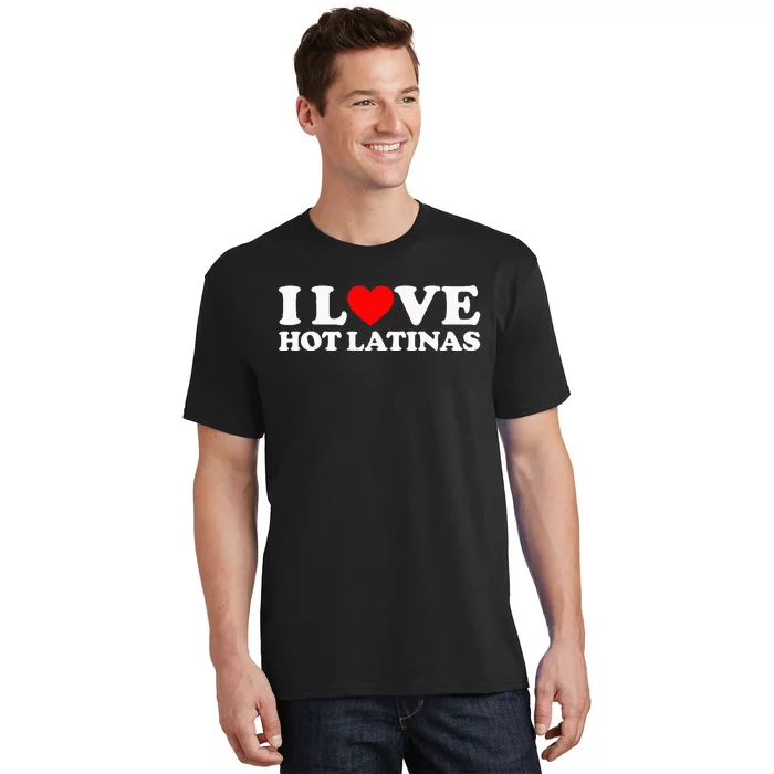 I Love Hot Latinas T-Shirt