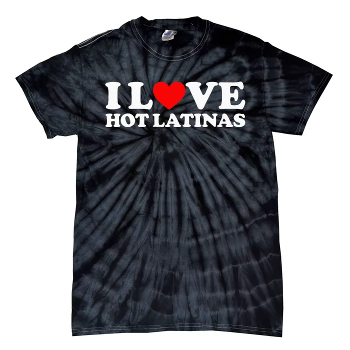 I Love Hot Latinas Tie-Dye T-Shirt