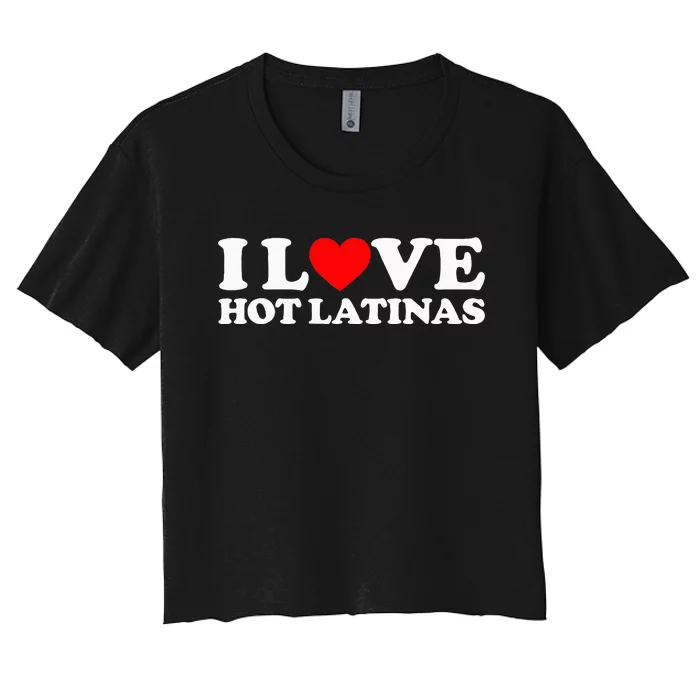 I Love Hot Latinas Women's Crop Top Tee