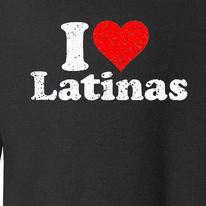 I Love Heart Latinas Girlfriend Toddler Sweatshirt