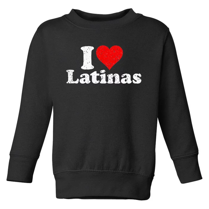 I Love Heart Latinas Girlfriend Toddler Sweatshirt