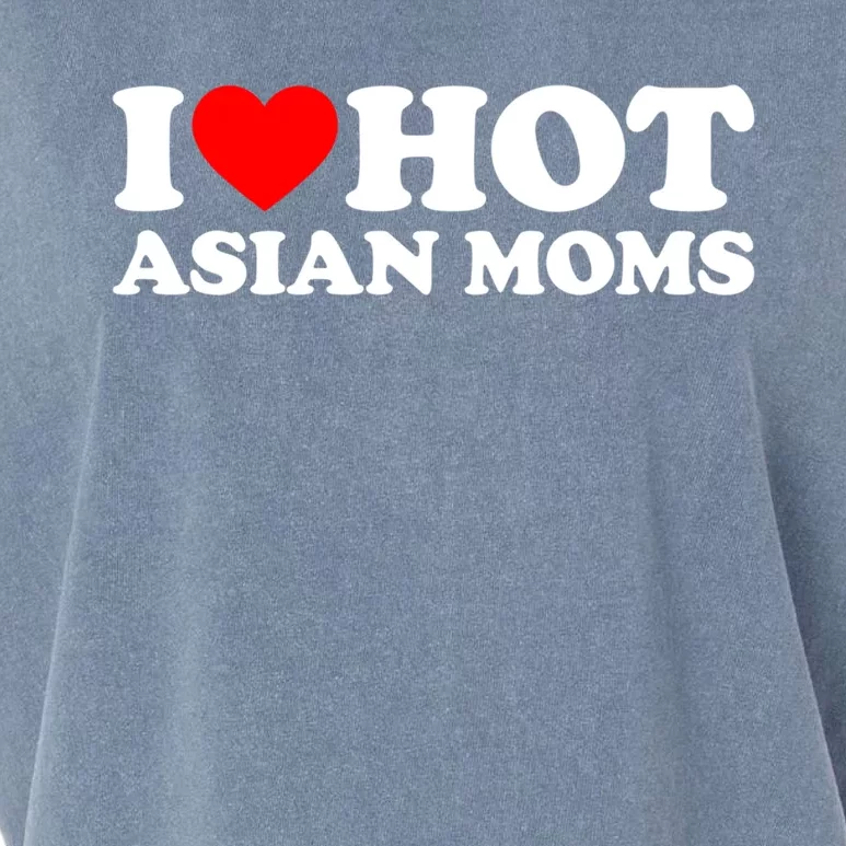 I Love Hot Asian Moms Meaningful Gift Heart Hot Moms I Love Hot Moms Cute Gift Garment-Dyed Women's Muscle Tee