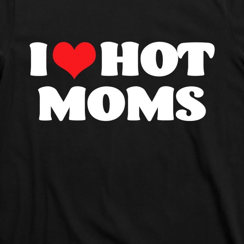 I Love Hot Moms Tshirt Funny Red Heart Love Moms T Shirt Teeshirtpalace