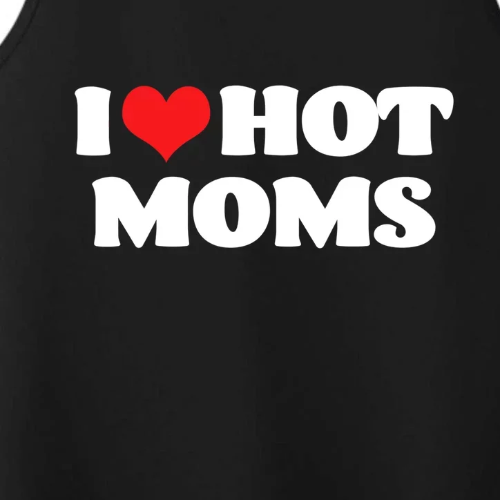 I Love Hot Moms Tshirt Funny Red Heart Love Moms Performance Tank