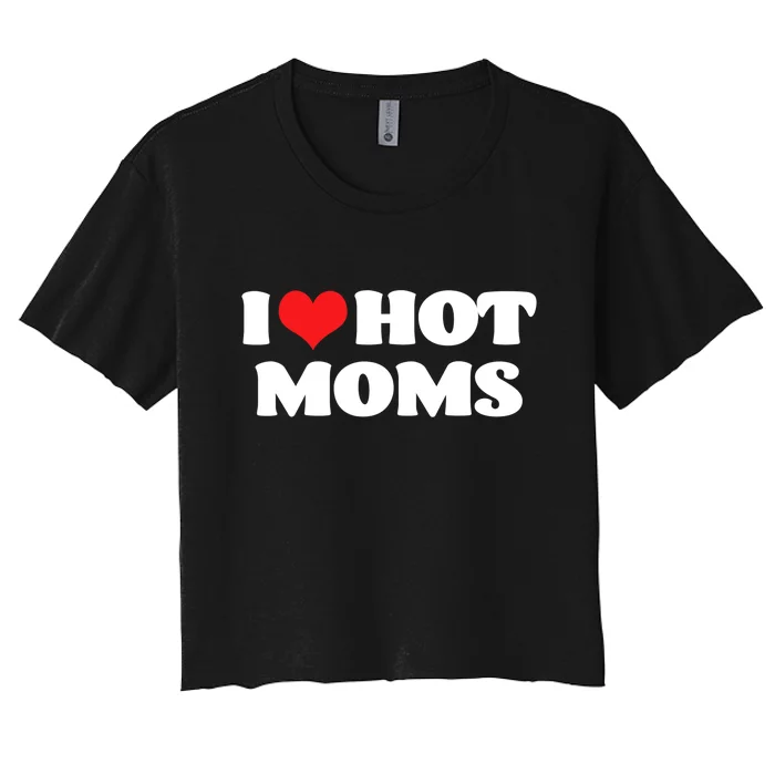 I Love Hot Moms Tshirt Funny Red Heart Love Moms Women's Crop Top Tee