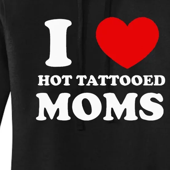 I Love Hot Tattooed Moms Women's Pullover Hoodie