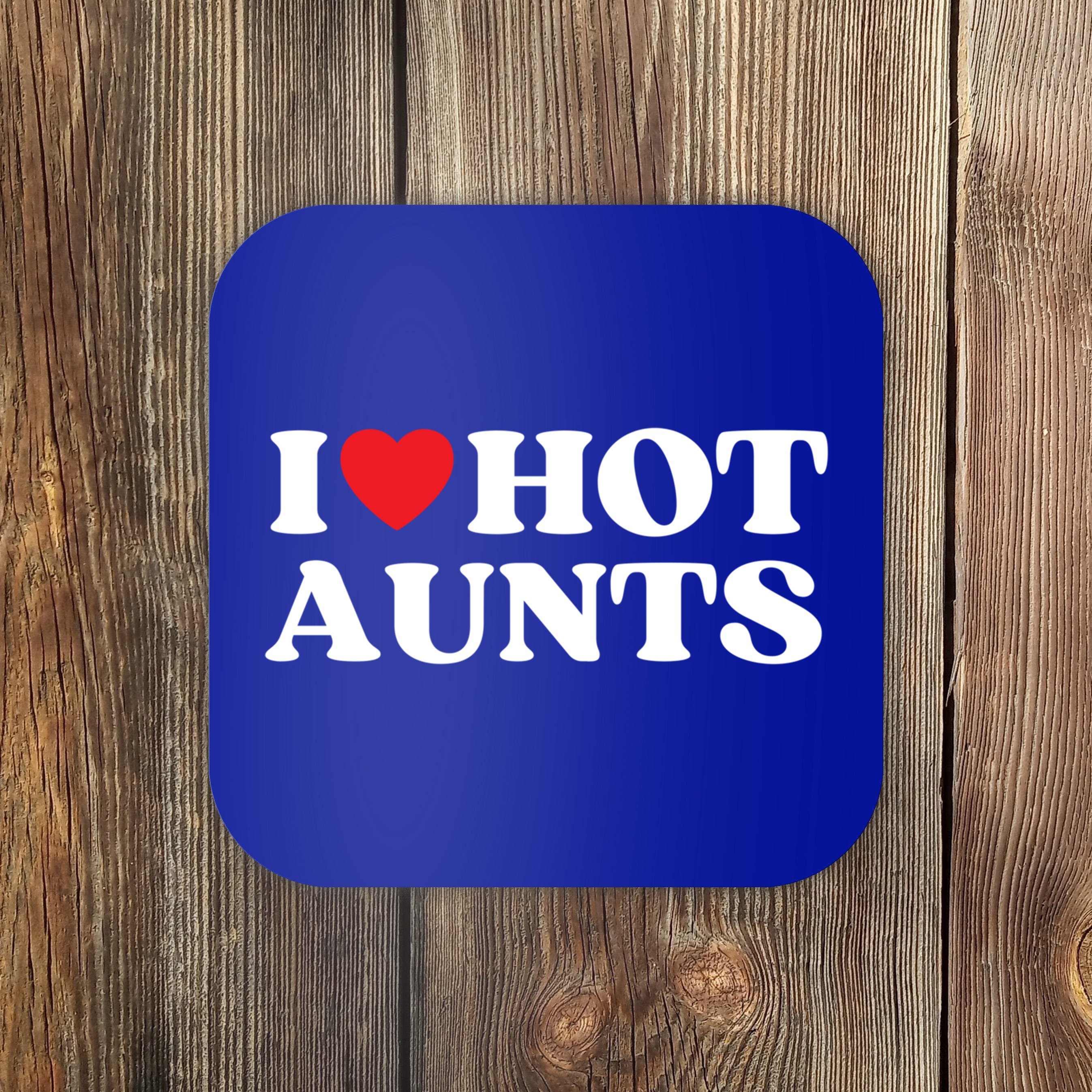 I Love Hot Aunts Family Reunion My Favorite Aunt Aunt's Day Gift