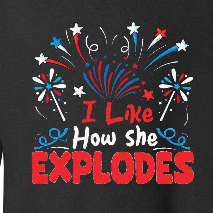 I Like How She Explodes Funny 4th Of July Matching Couple Toddler Sweatshirt