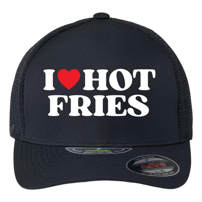 I Love Hot Fries Moms Dads Favorite National Fries Day Gift Flexfit Unipanel Trucker Cap