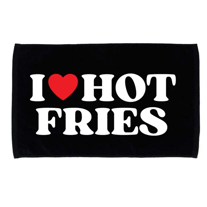 I Love Hot Fries Moms Dads Favorite National Fries Day Gift Microfiber Hand Towel