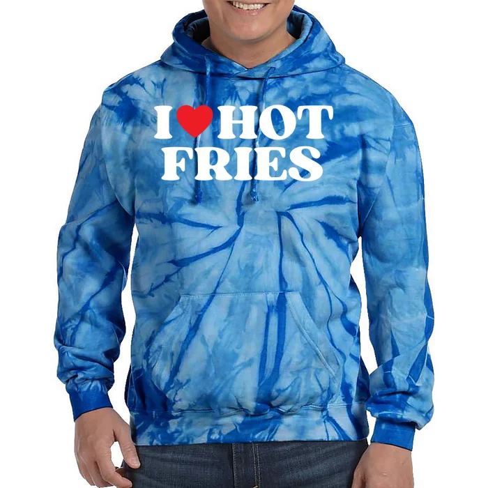 I Love Hot Fries Moms Dads Favorite National Fries Day Gift Tie Dye Hoodie