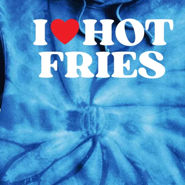 I Love Hot Fries Moms Dads Favorite National Fries Day Gift Tie Dye Hoodie