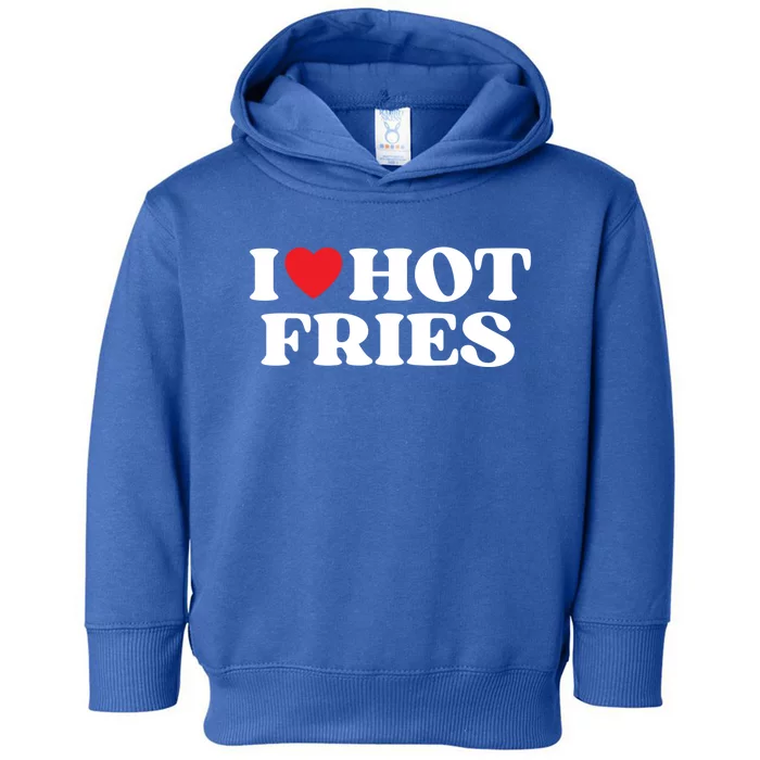 I Love Hot Fries Moms Dads Favorite National Fries Day Gift Toddler Hoodie