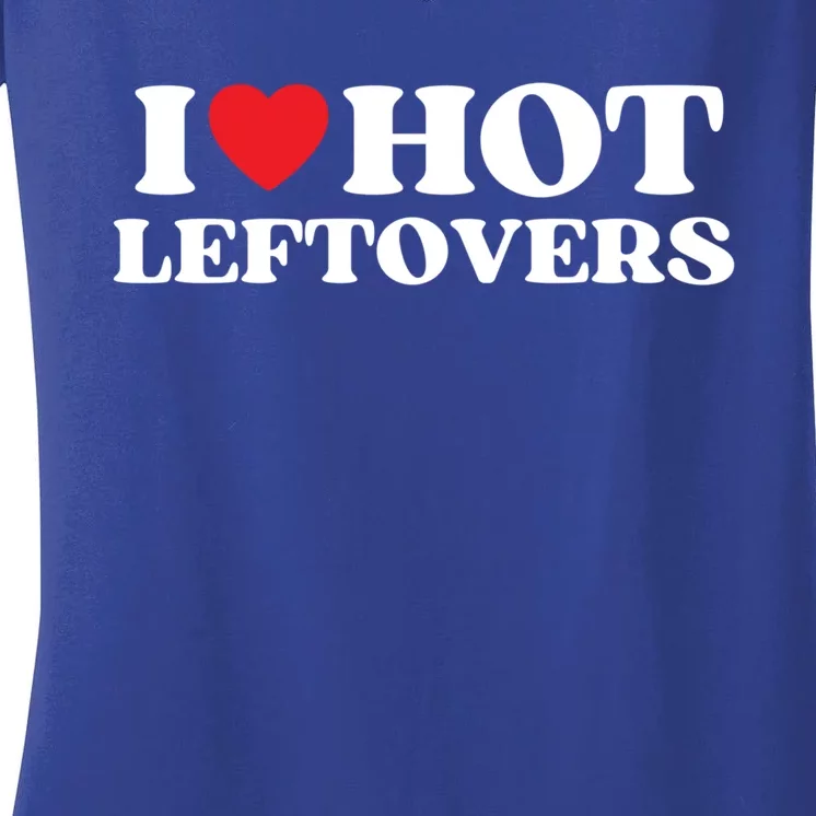 I Love Hot Leftovers Moms Dads Favorite National Leftovers D Gift Women's V-Neck T-Shirt