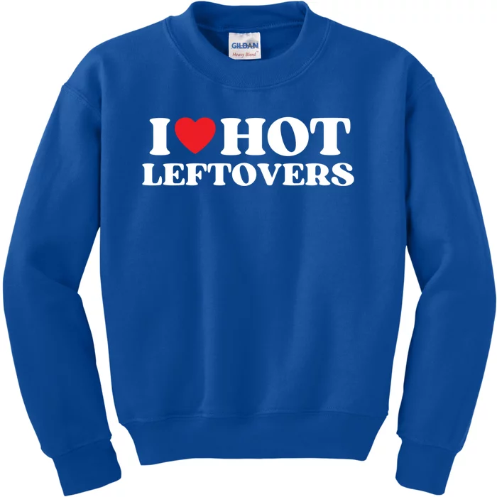 I Love Hot Leftovers Moms Dads Favorite National Leftovers D Gift Kids Sweatshirt