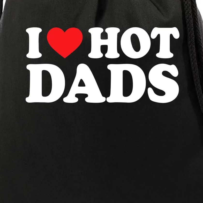 I Love Hot Dads Shirt I Heart Hot Dads Shirt Love Hot Dads Drawstring Bag