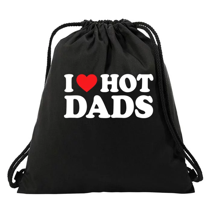 I Love Hot Dads Shirt I Heart Hot Dads Shirt Love Hot Dads Drawstring Bag