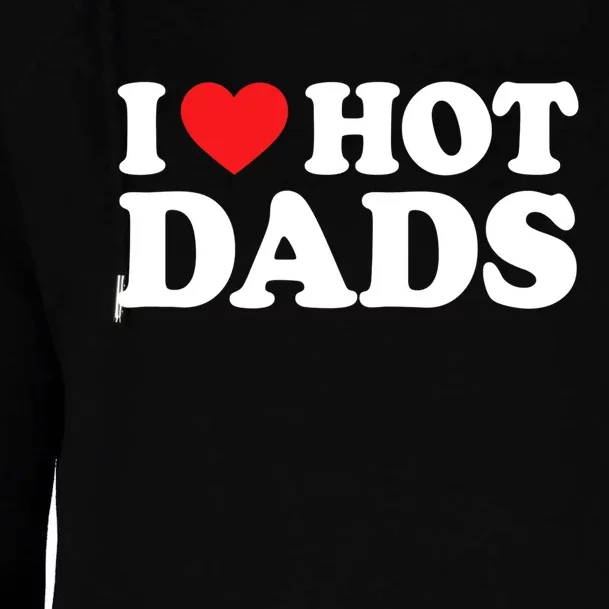 I Love Hot Dads Shirt I Heart Hot Dads Shirt Love Hot Dads Womens Funnel Neck Pullover Hood