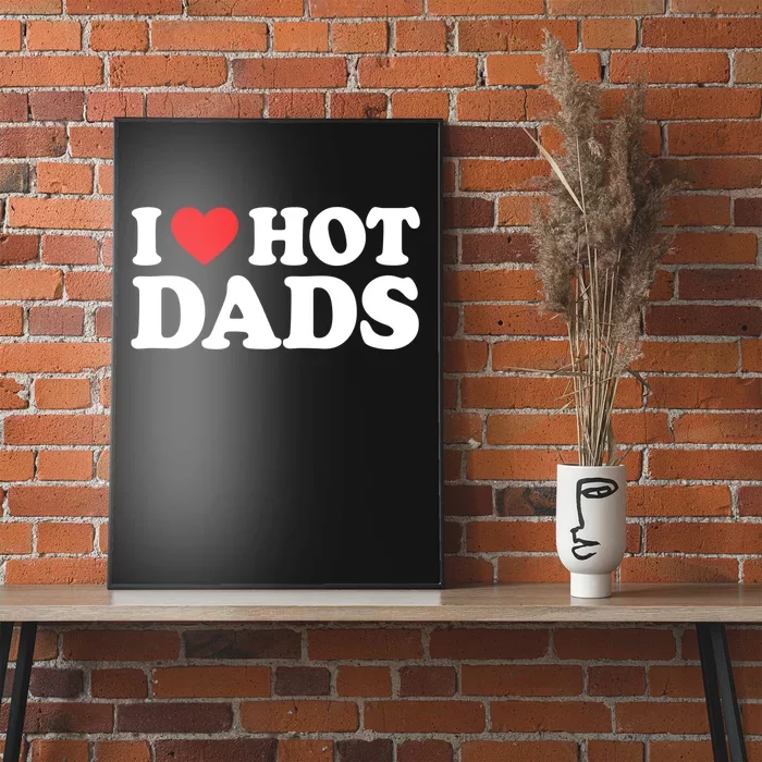 I Love Hot Dads Shirt I Heart Hot Dads Shirt Love Hot Dads Poster