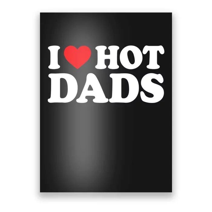 I Love Hot Dads Shirt I Heart Hot Dads Shirt Love Hot Dads Poster