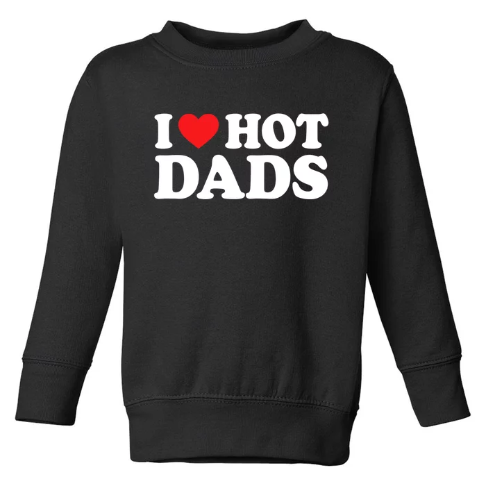 I Love Hot Dads Shirt I Heart Hot Dads Shirt Love Hot Dads Toddler Sweatshirt