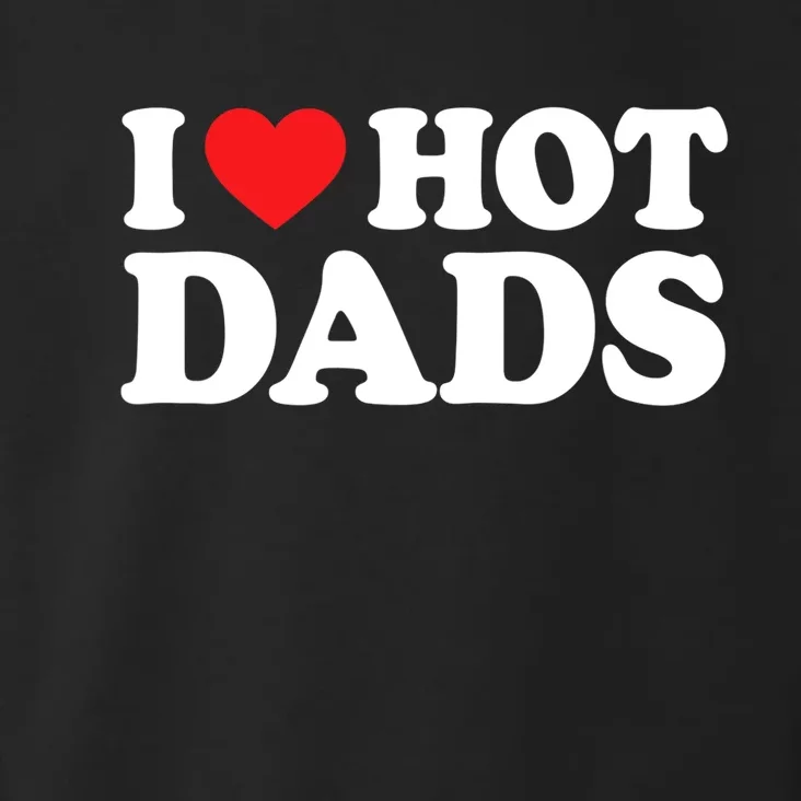 I Love Hot Dads Shirt I Heart Hot Dads Shirt Love Hot Dads Toddler Hoodie