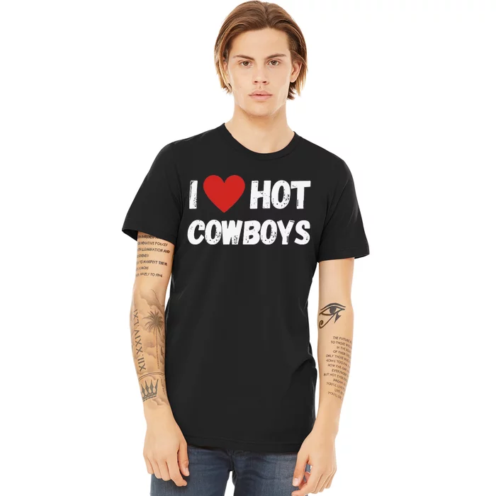 I love Hot Cowboys I Heart Cowboys Funny Western Premium T-Shirt