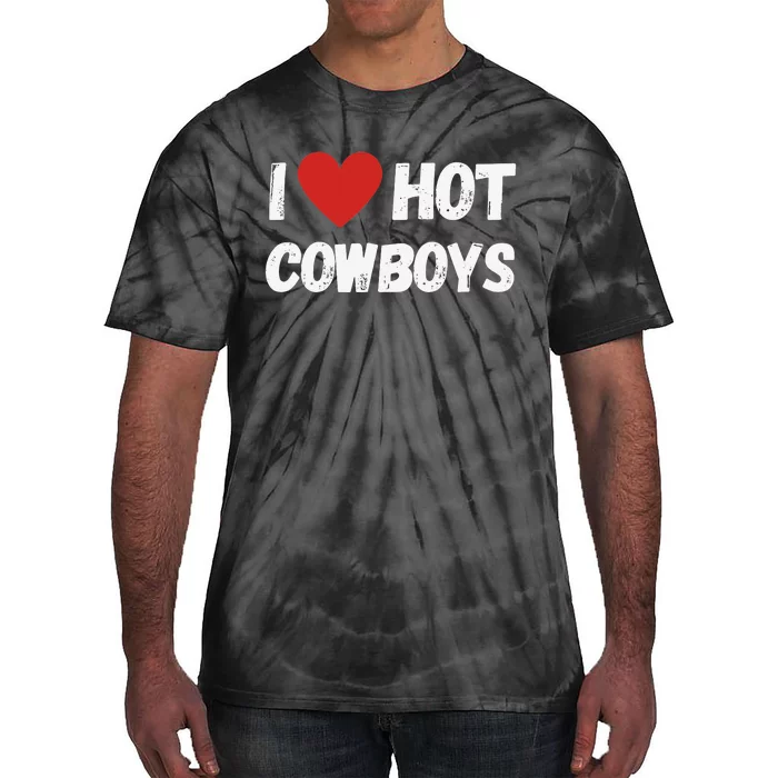 I love Hot Cowboys I Heart Cowboys Funny Western Tie-Dye T-Shirt