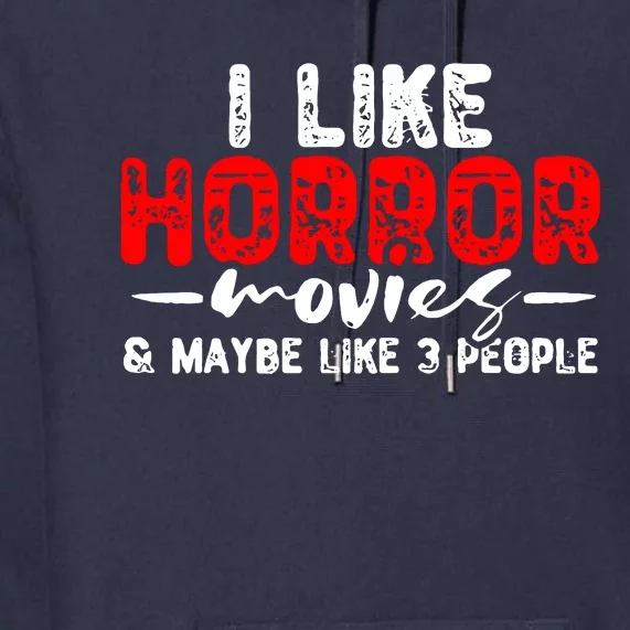 I Like Horror Movies & Maybe Like 3 People Premium Hoodie