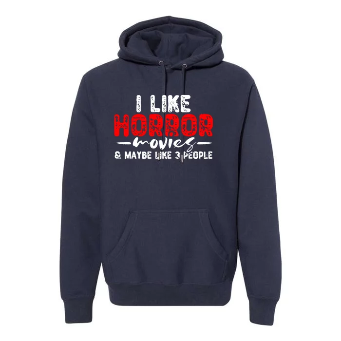 I Like Horror Movies & Maybe Like 3 People Premium Hoodie