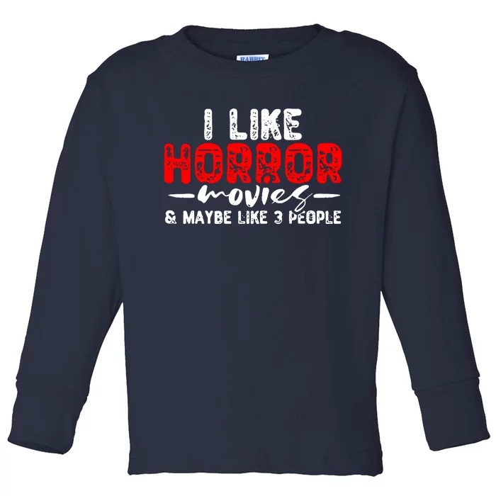 I Like Horror Movies & Maybe Like 3 People Toddler Long Sleeve Shirt