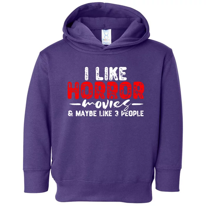 I Like Horror Movies & Maybe Like 3 People Toddler Hoodie