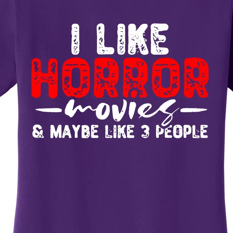 I Like Horror Movies & Maybe Like 3 People Women's T-Shirt