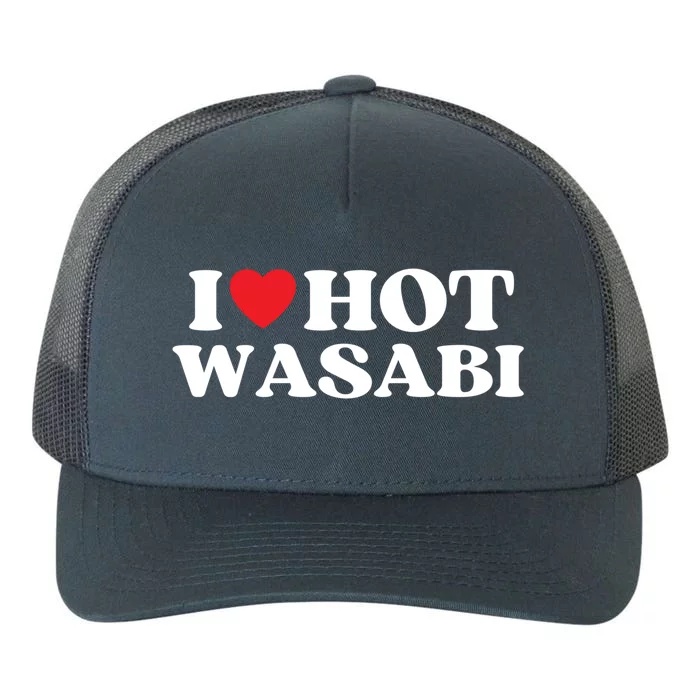 I Love Hot Wasabi Moms Dads Favorite National Wasabi Day Great Gift Yupoong Adult 5-Panel Trucker Hat