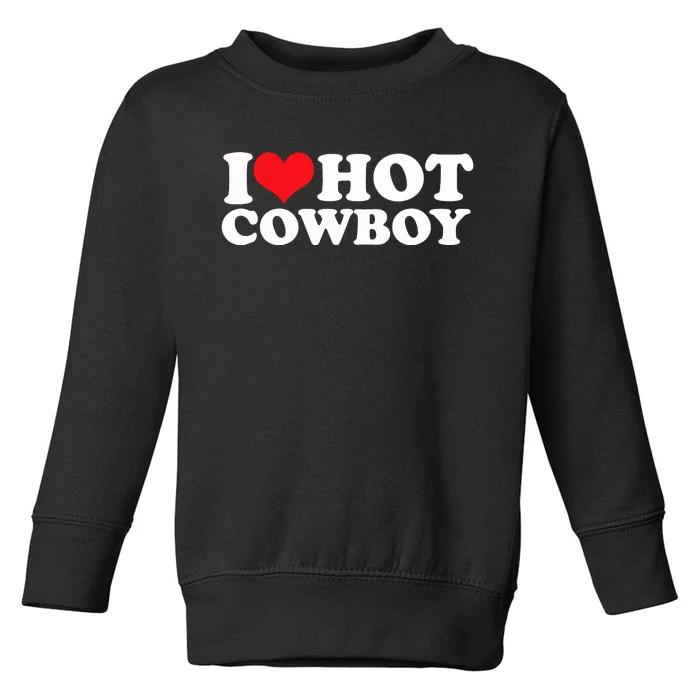 I Love Hot Cowboys I Heart Hot Cowboys Lover Gift Cowgirl Great Gift Toddler Sweatshirt