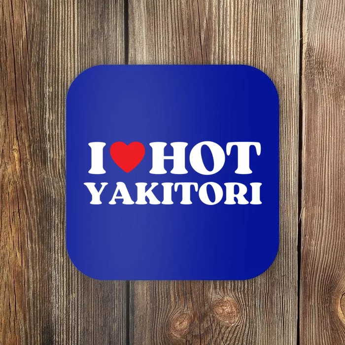 I Love Hot Yakitori Moms Dads Favorite National Yakitori Day Great Gift Coaster