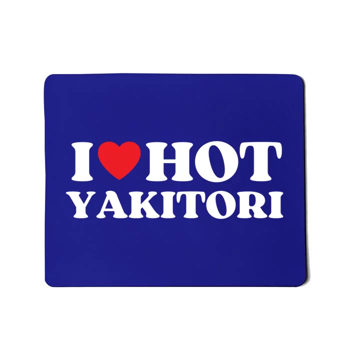 I Love Hot Yakitori Moms Dads Favorite National Yakitori Day Great Gift Mousepad