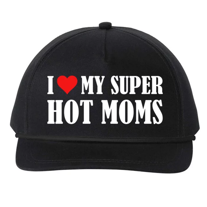 I Love Heart My Super Hot Moms I Heart My Super Hot Moms Funny Gift Snapback Five-Panel Rope Hat